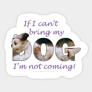 If I can't bring my dog I'm not coming - Havanese oil painting word art Sticker